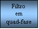 Text Box: Filtro
em
quad-fase
