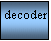Text Box:  decoder