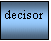 Text Box:  decisor